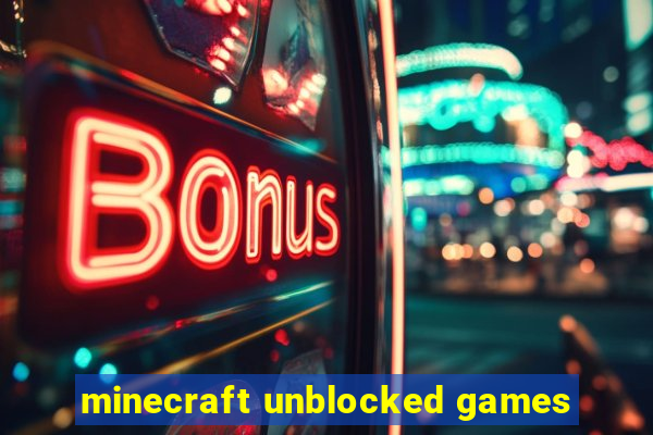 minecraft unblocked games